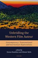 Débrider l'auteur de films occidentaux : Explorations contemporaines, transnationales et intertextuelles - Unbridling the Western Film Auteur: Contemporary, Transnational and Intertextual Explorations