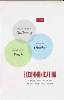 Excommunication : Trois enquêtes sur les médias et la médiation - Excommunication: Three Inquiries in Media and Mediation