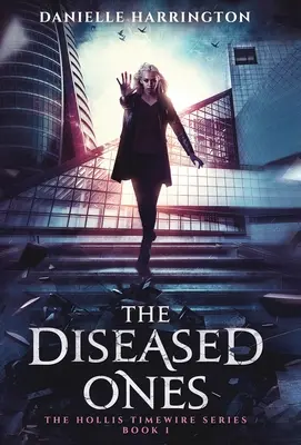 Les malades : La série Hollis Timewire Livre 1 - The Diseased Ones: The Hollis Timewire Series Book 1