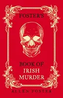 Le livre de Foster sur les meurtres irlandais - Foster's Book of Irish Murder