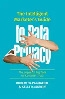 Le guide de la confidentialité des données à l'intention des spécialistes du marketing intelligent : L'impact du Big Data sur la confiance des clients - The Intelligent Marketer's Guide to Data Privacy: The Impact of Big Data on Customer Trust