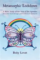 Metamorphic Lockdown - Une étude biblique des Actes des Apôtres - de l'église primitive à l'église post-Covid-19 et au-delà - Metamorphic Lockdown - A Bible study of the Acts of the Apostles - from early church through a post-Covid-19 church and beyond