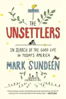 The Unsettlers : A la recherche de la bonne vie dans l'Amérique d'aujourd'hui - The Unsettlers: In Search of the Good Life in Today's America