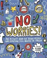 Pas de soucis ! Mindful Kids - Un livre d'activités pour les enfants qui se sentent parfois anxieux ou stressés - No Worries! Mindful Kids - An activity book for children who sometimes feel anxious or stressed