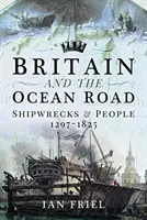 La Grande-Bretagne et la route de l'océan : Les épaves et les hommes, 1297-1825 - Britain and the Ocean Road: Shipwrecks and People, 1297-1825