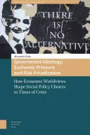 Idéologie gouvernementale, pression économique et privatisation des risques : Comment les visions économiques du monde façonnent les choix de politique sociale en temps de crise - Government Ideology, Economic Pressure, and Risk Privatization: How Economic Worldviews Shape Social Policy Choices in Times of Crisis