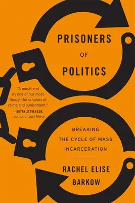 Prisonniers de la politique : Briser le cycle de l'incarcération de masse - Prisoners of Politics: Breaking the Cycle of Mass Incarceration