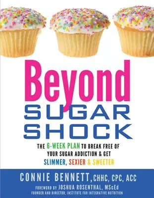 Beyond Sugar Shock : The 6-Week Plan to Break Free of Your Sugar Addiction & Get Slimmer, Sexier & Sweeter (Au-delà du choc du sucre : le plan de 6 semaines pour vous libérer de votre dépendance au sucre et devenir plus mince, plus sexy et plus doux) - Beyond Sugar Shock: The 6-Week Plan to Break Free of Your Sugar Addiction & Get Slimmer, Sexier & Sweeter