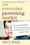 La boîte à outils de l'éducation au quotidien : La méthode Kazdin pour un changement facile, pas à pas et durable pour vous et votre enfant - The Everyday Parenting Toolkit: The Kazdin Method for Easy, Step-By-Step, Lasting Change for You and Your Child