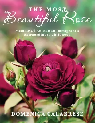 La plus belle des roses : Mémoires de l'enfance extraordinaire d'une immigrante italienne - The Most Beautiful Rose: Memoir Of An Italian Immigrant's Extraordinary Childhood