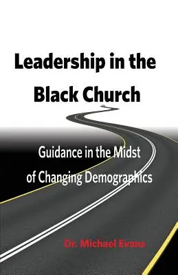 Le leadership dans l'Église noire : Le leadership dans l'Église noire : un guide au milieu d'une démographie changeante - Leadership in the Black Church: Guidance in the Midst of Changing Demographics