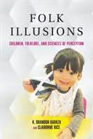 Folk Illusions : Les enfants, le folklore et les sciences de la perception - Folk Illusions: Children, Folklore, and Sciences of Perception