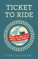 Les Aventuriers du Rail : le tour du monde en 49 voyages insolites en train : Le tour du monde en 49 voyages insolites en train - Ticket to Ride: Around the World on 49 Unusual Train Journeys: Around the World on 49 Unusual Train Journeys