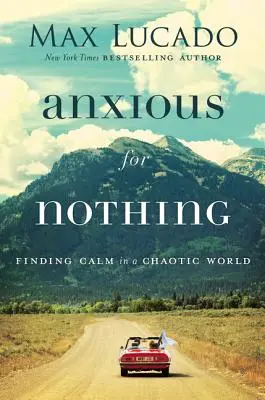 Anxious for Nothing : Trouver le calme dans un monde chaotique - Anxious for Nothing: Finding Calm in a Chaotic World
