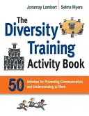 Le cahier d'activités de la formation à la diversité : 50 activités pour promouvoir la communication et la compréhension au travail - The Diversity Training Activity Book: 50 Activities for Promoting Communication and Understanding at Work