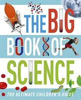 Big Book of Science - Le guide ultime pour les enfants - Big Book of Science - The Ultimate Children's Guide