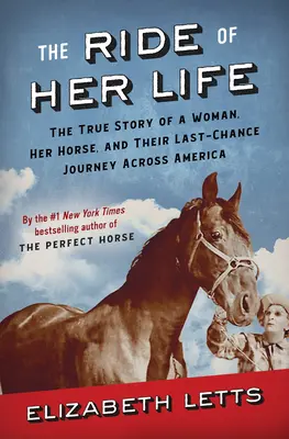 La chevauchée de sa vie : L'histoire vraie d'une femme, de son cheval et de leur voyage de la dernière chance à travers l'Amérique - The Ride of Her Life: The True Story of a Woman, Her Horse, and Their Last-Chance Journey Across America