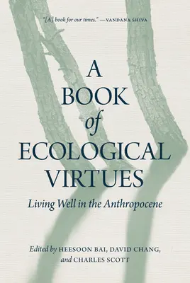 Un livre de vertus écologiques : Bien vivre dans l'Anthropocène - A Book of Ecological Virtues: Living Well in the Anthropocene