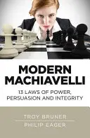 Machiavel moderne : 13 lois du pouvoir, de la persuasion et de l'intégrité - Modern Machiavelli: 13 Laws of Power, Persuasion and Integrity