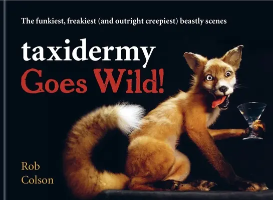 La taxidermie en folie ! - Les scènes bestiales les plus amusantes, les plus bizarres (et carrément les plus effrayantes) - Taxidermy Goes Wild! - The funkiest, freakiest (and outright creepiest) beastly scenes