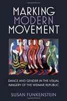 Marquer le mouvement moderne : Danse et genre dans l'imagerie visuelle de la République de Weimar - Marking Modern Movement: Dance and Gender in the Visual Imagery of the Weimar Republic