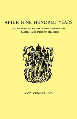 Après neuf cents ans : L'arrière-plan du schisme entre les Églises d'Orient et d'Occident - After Nine Hundred Years: The Background of the Schism Between the Eastern and Western Churches