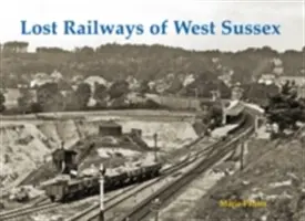 Chemins de fer perdus du West Sussex - Lost Railways of West Sussex