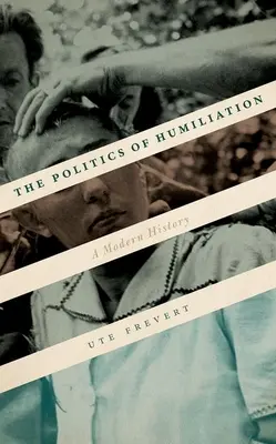 La politique de l'humiliation : Une histoire moderne - The Politics of Humiliation: A Modern History