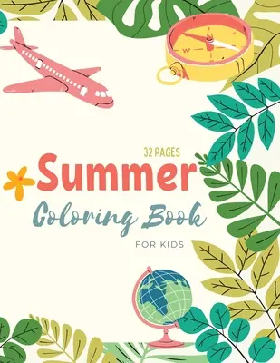 Livre de coloriage de l'été : Livre de coloriage d'été pour les enfants : pages de coloriage sur le thème de la plage et de l'été pour les enfants âgés de 4 à 8 ans. - Summer Coloring Book: Summer Time Coloring Book For Kids: Beach Life and Summer-Themed Coloring Pages For Kids Ages 4-8