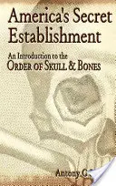 L'establishment secret de l'Amérique : Une introduction à l'ordre des Skull & Bones - America's Secret Establishment: An Introduction to the Order of Skull & Bones