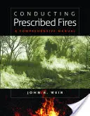 Conduire des feux dirigés : Un manuel complet - Conducting Prescribed Fires: A Comprehensive Manual