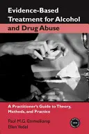 Traitements fondés sur des données probantes pour l'abus d'alcool et de drogues : Guide pratique de la théorie, des méthodes et de la pratique - Evidence-Based Treatments for Alcohol and Drug Abuse: A Practitioner's Guide to Theory, Methods, and Practice