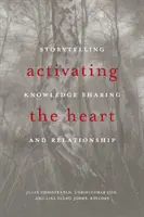 Activer le cœur : Raconter des histoires, partager des connaissances et établir des relations - Activating the Heart: Storytelling, Knowledge Sharing, and Relationship