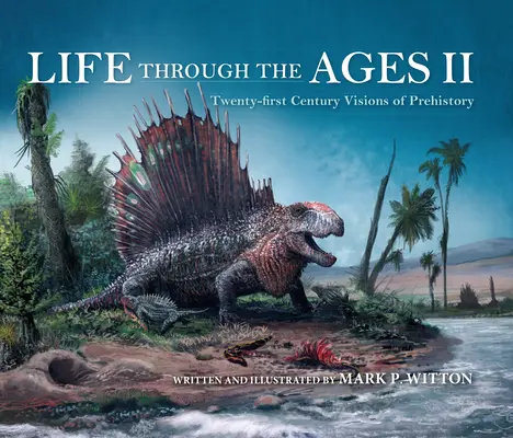 La vie à travers les âges II : Visions de la préhistoire au XXIe siècle - Life Through the Ages II: Twenty-First Century Visions of Prehistory