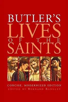 La vie des saints de Butler : Édition concise et modernisée - Butler's Lives of the Saints: Concise, Modernized Edition