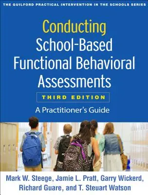 Conduire des évaluations comportementales fonctionnelles en milieu scolaire, troisième édition : Guide du praticien - Conducting School-Based Functional Behavioral Assessments, Third Edition: A Practitioner's Guide