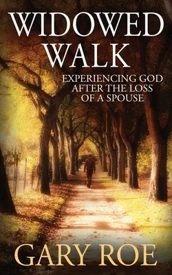 La marche du veuf : Faire l'expérience de Dieu après la perte d'un conjoint - Widowed Walk: Experiencing God After the Loss of a Spouse