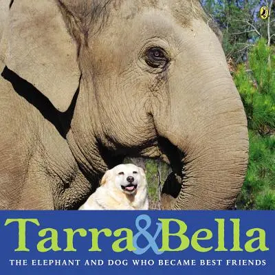 Tarra & Bella : L'éléphant et le chien qui devinrent les meilleurs amis du monde - Tarra & Bella: The Elephant and Dog Who Became Best Friends