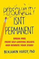 La personnalité n'est pas permanente - Libérez-vous de vos croyances auto-limitantes et réécrivez votre histoire - Personality Isn't Permanent - Break Free from Self-Limiting Beliefs and Rewrite Your Story