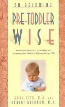 Devenir sage avant l'âge des tout-petits : De l'enfance à l'âge des tout-petits (L'éducation de votre enfant de douze à dix-huit mois) - On Becoming Pre-Toddlerwise: From Babyhood to Toddlerhood (Parenting Your Twelve to Eighteen Month Old)