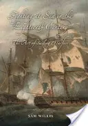 Combattre en mer au dix-huitième siècle : L'art de la guerre à voile - Fighting at Sea in the Eighteenth Century: The Art of Sailing Warfare