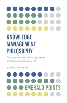 Philosophie de la gestion des connaissances : La communication comme atout stratégique dans la gestion des connaissances - Knowledge Management Philosophy: Communication as a Strategic Asset in Knowledge Management