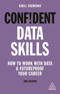 Compétences en matière de données : Comment travailler avec des données et préparer votre carrière pour l'avenir - Confident Data Skills: How to Work with Data and Futureproof Your Career