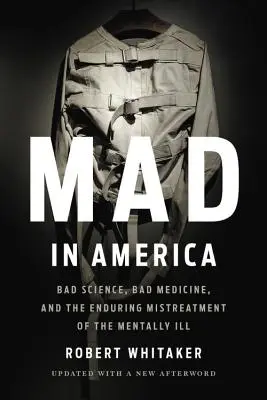 Mad in America : Mauvaise science, mauvaise médecine et mauvais traitement des malades mentaux - Mad in America: Bad Science, Bad Medicine, and the Enduring Mistreatment of the Mentally Ill