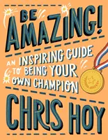 Sois incroyable ! Un guide inspirant pour devenir son propre champion - Be Amazing! An inspiring guide to being your own champion