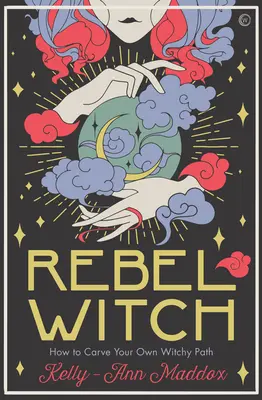 Sorcière rebelle : Sculpter l'art qui vous appartient en propre - Rebel Witch: Carve the Craft That's Yours Alone