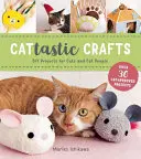 Cattastic Crafts : Projets de bricolage pour les chats et leurs congénères - Cattastic Crafts: DIY Project for Cats and Cat People