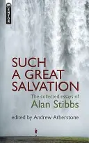 Un si grand salut : La collection d'essais d'Alan Stibbs - Such a Great Salvation: The Collected Essays of Alan Stibbs