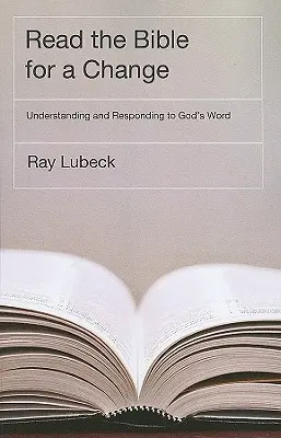 Lire la Bible pour changer : Comprendre la Parole de Dieu et y répondre - Read the Bible for a Change: Understanding and Responding to God's Word