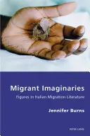 Imaginaires de migrants : Figures de la littérature migratoire italienne - Migrant Imaginaries: Figures in Italian Migration Literature